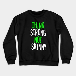 THINK STRONG NOT SKINNY Crewneck Sweatshirt